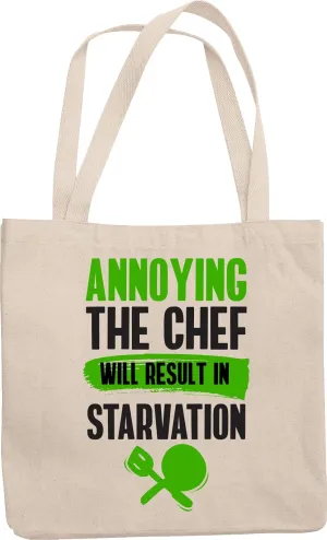 Annoying The Chef Will Result In Starvation. Reusable Tote Bag For Cuisinier, Culinary Artist, Gourmet Chef, Chief and House Cook