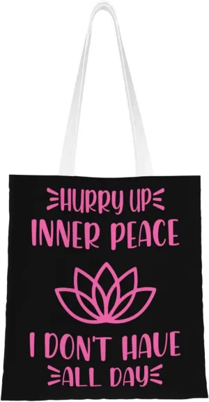 Hurry Up Inner Peace I Don t Have All Day Tote Bag for Women Canvas Shopping Bags Reusable Large Capacity Casual Shoulder Handbags Grocery Bags DIY Gift Bags
