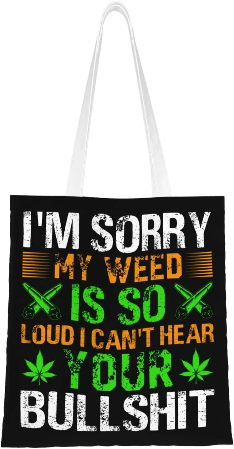 I m Sorry My Weed Is So Loud I Can t Hear Your Bullshit Tote Bag for Women Canvas Shopping Bags Reusable Beach Bag Grocery Bags Tote Shoulder Bag Gift Bags
