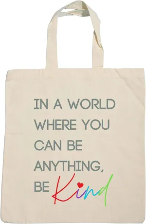 In A World Where You Can Be Anything Be Kind Canvas Tote Bag 15x16 Inches Kindness, Friendship, Inclusion, Anti-bullying, Anti-racism, LGBTQ Friendly, Neurodiversity, Autism, ADHD