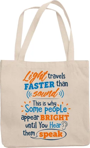 Light Travels Faster Than Sound. Some People Appear Bright Until You Hear Them Speak. Brilliant Reusable Tote Bag For Young Ladies, Athletes, Politicians, Students, Models, Women And Men