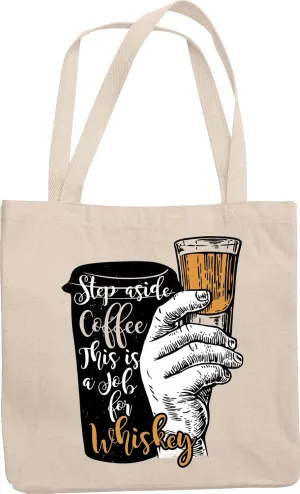 Step Aside Coffee This Is A Job For Whiskey. Distressed Graphic Design Reusable Tote Bag For Dad, Whiskey Drinker, Boozer, Wine Lover, Big Brother, And Women Who Drink Whiskey