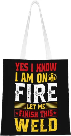 Yes I Know I Am On Fire Let Me Finish This Weld Tote Bag for Women Canvas Shopping Bags Reusable Beach Bag Grocery Bags Tote Shoulder Bag Gift Bags